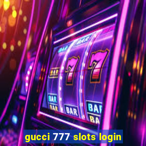 gucci 777 slots login